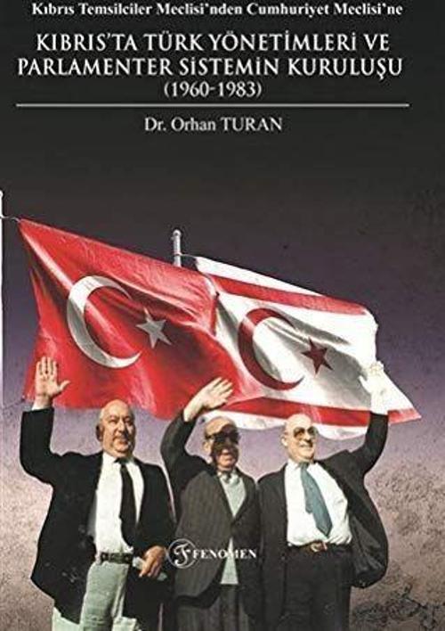 Kıbrıs Temsilciler Meclisi’nden Cumhuriyet Meclisi’ne Kıbrıs’ta Türk Yönetimleri ve Parlamenter Sistemin Kuruluşu (1960-1983)