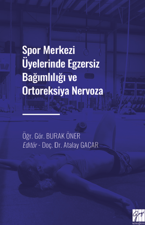 Spor Merkezi Üyelerinde Egzersiz Bağımlılığı ve Ortoreksiya Nervoza