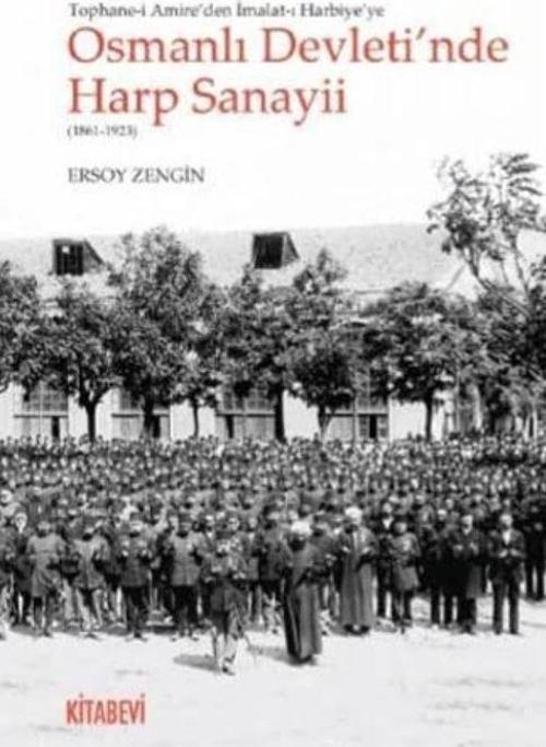 Tophane-i Amire'den İmalat-ı Harbiye'ye Osmanlı Devleti'nde Harp Sanayii (1861-1923)