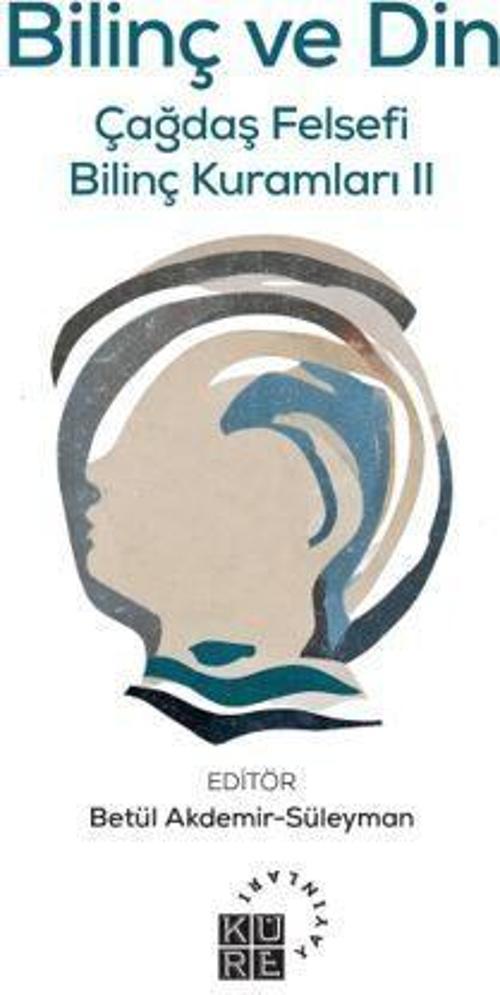 Bilinç ve Din Çağdaş Felsefi Bilinç Kuramları II