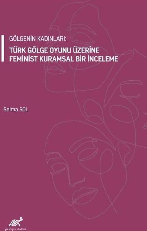 Gölgenin Kadınları: Türk Gölge Oyunu Üzerine Feminist Kuramsal Bir İnceleme