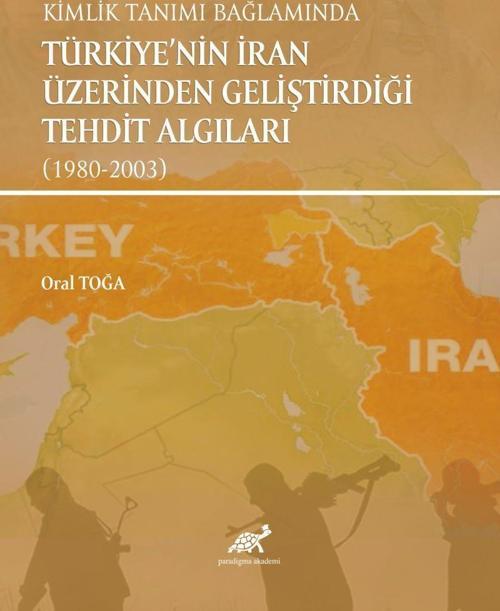 Kimlik Tanımı Bağlamında Türkiye'nin İran Üzerinden Geliştirdiği Tehdit Algıları (1980-2003)