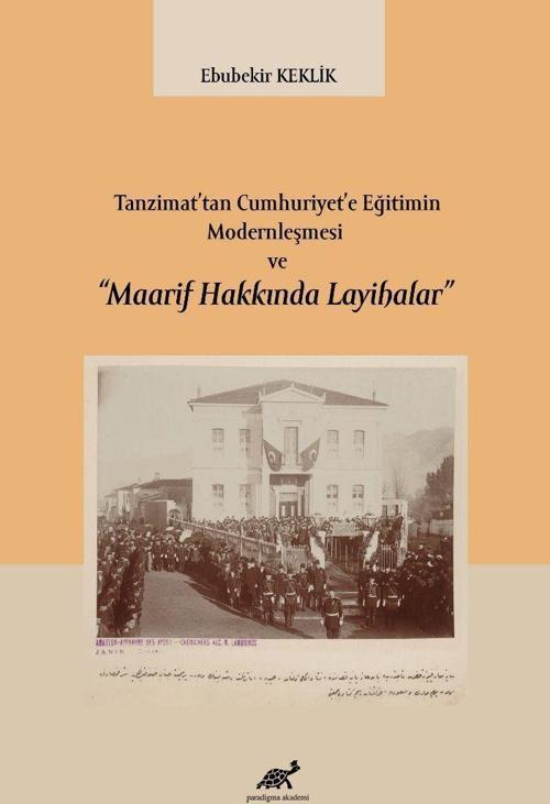 Tanzimat’tan Cumhuriyet’e Eğitimin Modernleşmesi ve “Maarif Hakkında Layihalar”