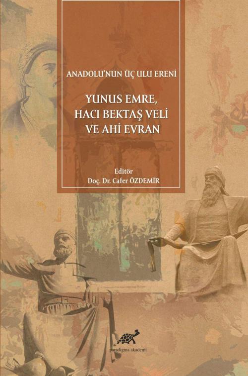 Anadolu'nun Üç Ulu Ereni: Yunus Emre Hacı Bektaş Veli ve Ahi Evran