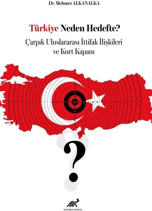 Türkiye Neden Hedefte? Çarpık Uluslararası İttifak İlişkileri ve Kurt Kapanı