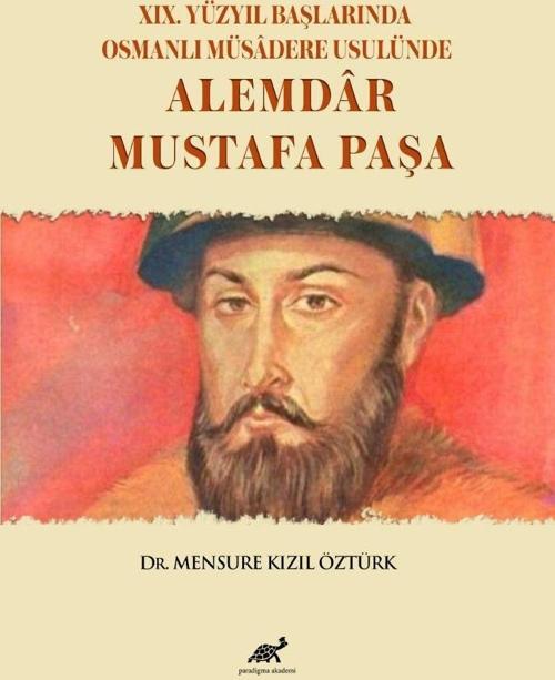 XIX. Yüzyıl Başlarında Osmanlı Müsadere Usulünde: Alemdar Mustafa Paşa
