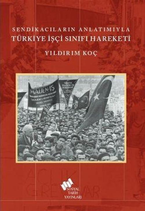 Sendikacıların Anlatımıyla Türkiye İşçi Sınıfı Hareketi