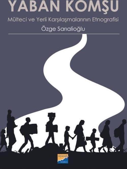 Yaban Komşu Mülteci ve Yerli Karşılaşmalarının Etnografisi
