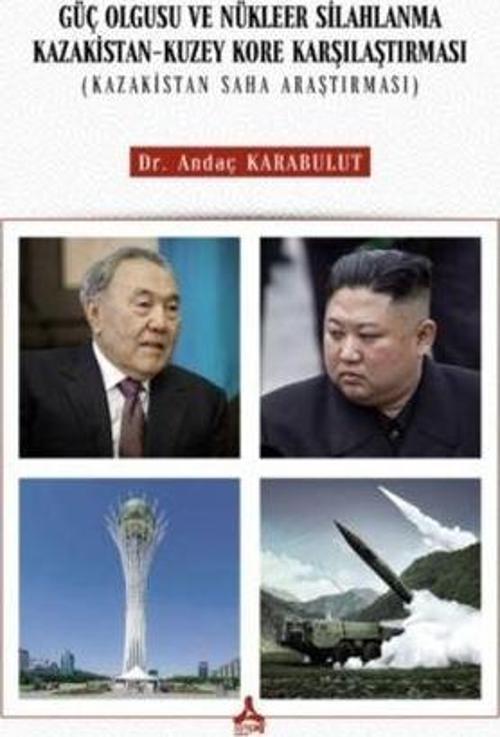 Güç Olgusu Ve Nükleer Silahlanma Kazakistan-Kuzey Kore Karşılaştırması (Kazakistan Saha Araştırması)