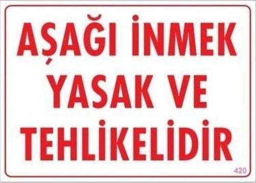Uyarı Levhası Aşağı İnmek Yasak Ve Tehlikelidir "420"