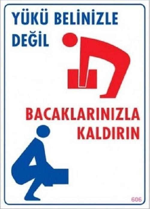 Uyarı Levhası Yükü Belinizle Değil Bacaklarınızla Kaldırın "606" 