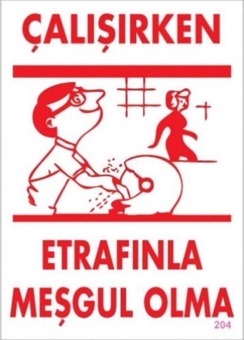 Uyarı Levhası Çalışırken Etrafınla Meşgul Olma ''204''