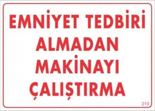 Uyarı Levhası Emniyet Almadan Makineyı Çaliştırma "210"