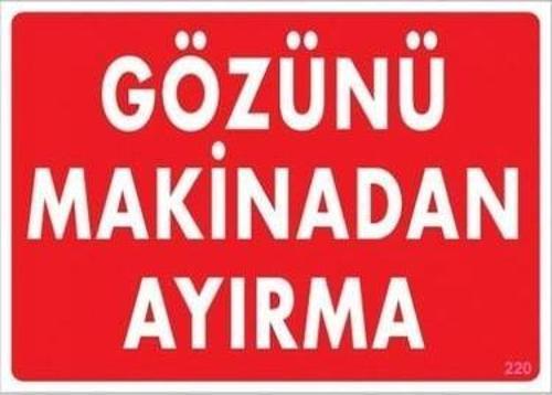 Uyarı Levhası Gözünü Makinedan Ayırma "220"