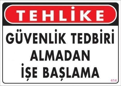 Uyarı Levhası Güvenlik Tedbiri Almadan İşe Başlama "414"