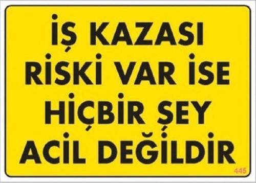 Uyarı Levhası İş Kazası Riski Var İse Hiçbir Şey Acil Değidir "445"