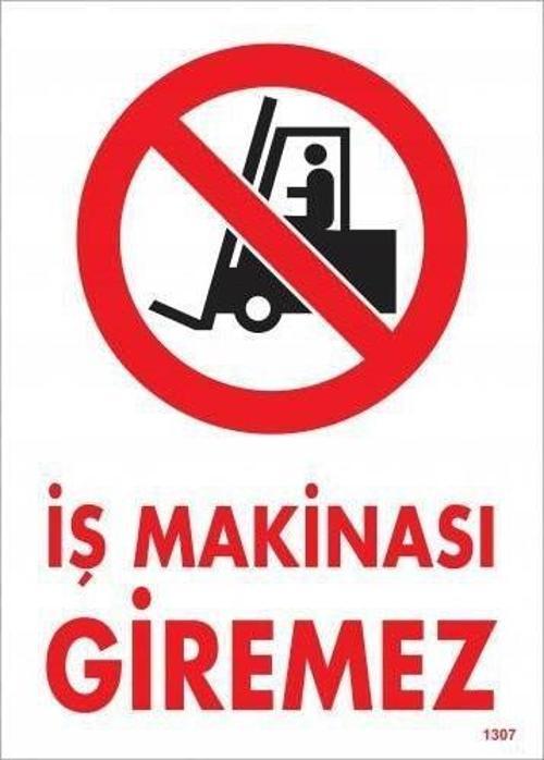 Uyarı Levhası İş Makinesı Giremez "1307"