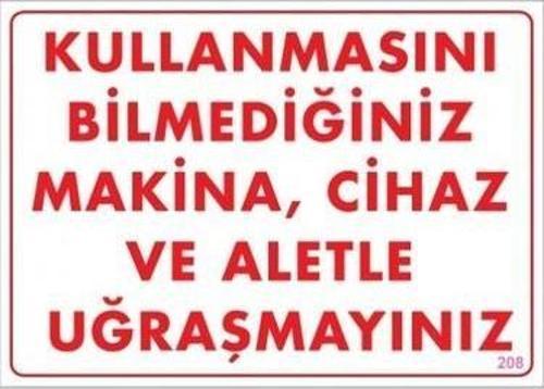 Uyarı Levhası Kullanmasını Bilmediğin Mak.Cih.ve Aletle Uğraşma"208"