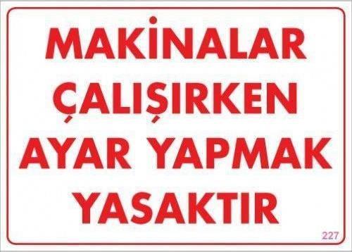 Uyarı Levhası Makinelar Çalışırken Ayar Yapmak Yasaktır "227"