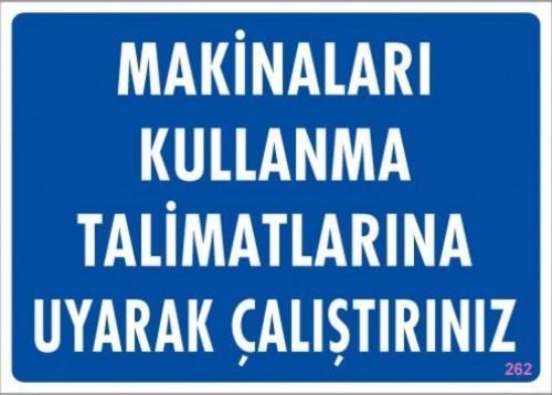 Uyarı Levhası Makineları Kullanma Talimatlarına Uyarak Çalıştırınız "262"