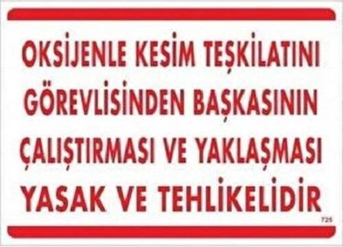 Uyarı Levhası Oksijenle Kesim Teşkilatını Görevlisinden Başkasının Çalış.Yaklaş.Yasak ve Tehlikelidir "725"