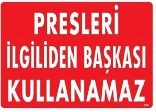 Uyarı Levhası Presleri İlgiliden Başkası Kullanamaz "235"