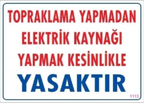 Uyarı Levhası Topraklama Yapmadan Elektrik Kaynağı Yapmak kesinlikle yasaktır "1113"