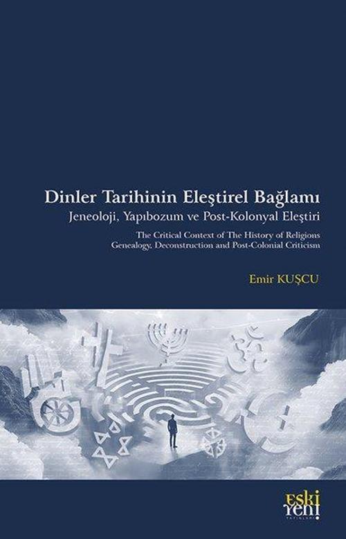 Dinler Tarihinin Eleştirel Bağlamı - Jeneoloji Yapıbozum ve Post-Kolonyal Eleştiri