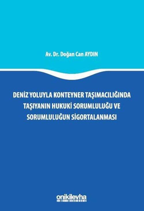 Deniz Yoluyla Konteyner Taşımacılığında Taşıyanın Hukuki Sorumluluğu ve Sorumluluğun Sigortalanması