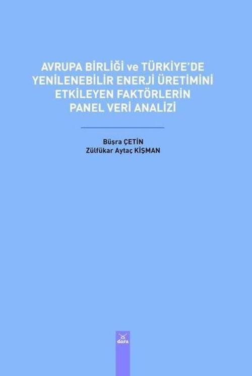 Avrupa Birliği ve Türkiye'de Yenilenebilir Enerji Üretimini Etkileyen Faktörlerin Panel Veri Analizi