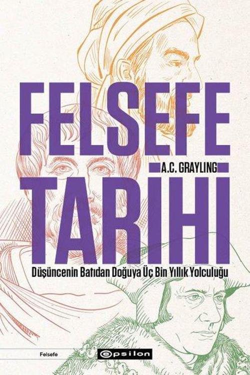 Felsefe Tarihi: Düşüncenin Batıdan Doğuya Üç Bin Yıllık Yolculuğu