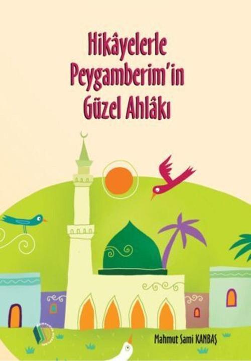 Hikayelerle Peygamberim'in Güzel Ahlakı
