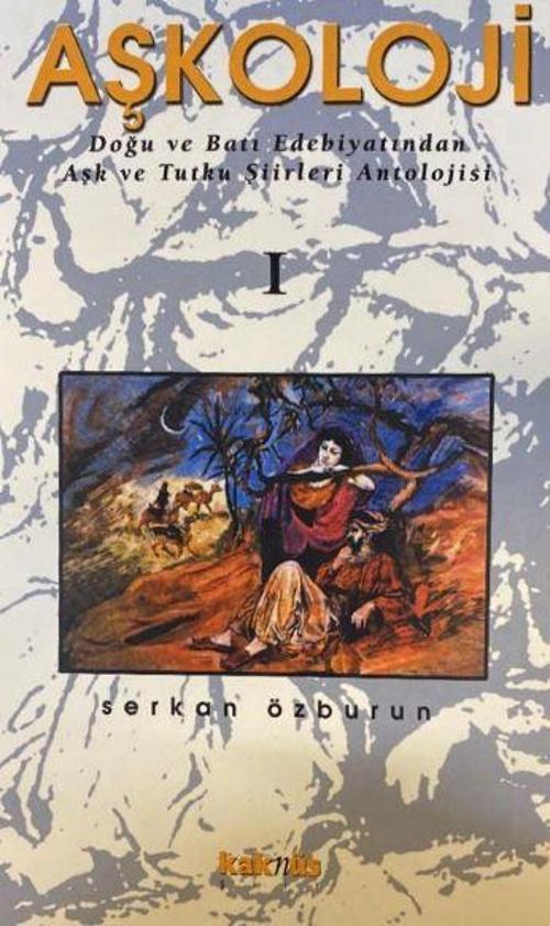 Aşkoloji 1. Cilt Doğu ve Batı Edebiyatından Aşk ve Tutku Şiirleri Antolojisi