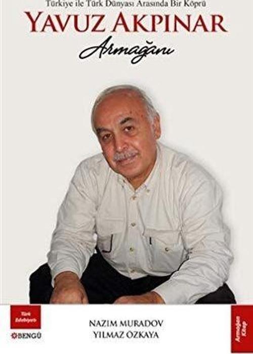 Türkiye ile Türk Dünyası Arasında Bir Köprü Yavuz Akpınar Armağanı
