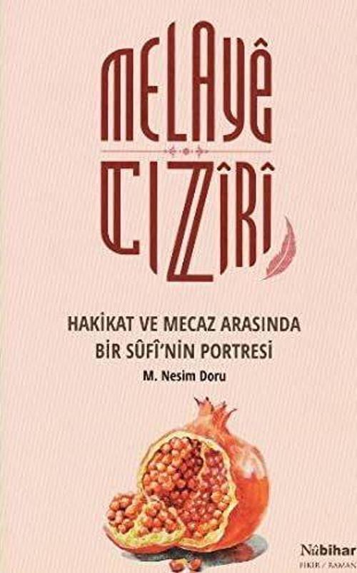 Melayê Cizîrî Hakikat ve Mecaz Arasında Bir Sûfî’nin Portresi