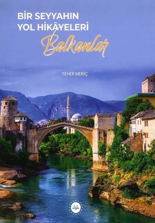 Bir Seyyahın Yol Hikayeleri - Balkanlar