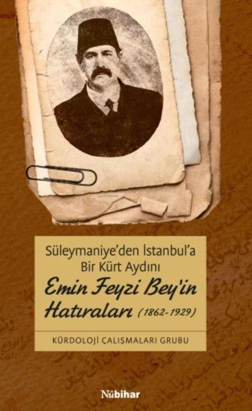 Süleymaniye'den İstanbul'a Bir Kürt Aydını Emin Feyzi Bey'in Hatıraları (1862-1929)