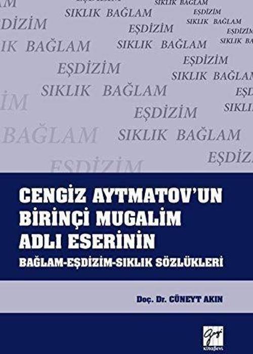 Cengiz Aytmatov'un Birinçi Mugalim Adlı Eserinin Bağlam-Eşdizim-Sıklık Sözlükleri