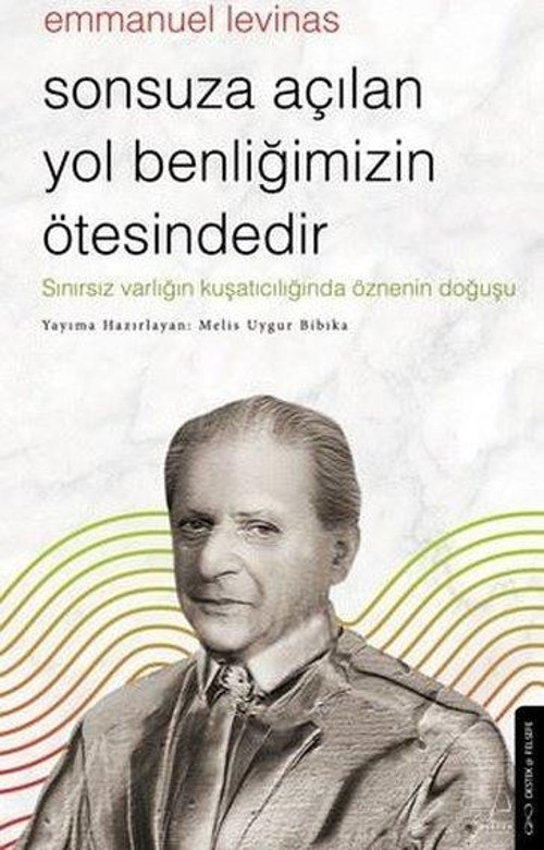 Emmanuel Levinas - Sonsuza Açılan Yol Benliğimizin Ötesindedir