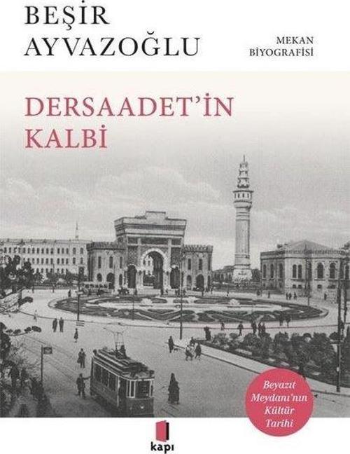 Dersaadet'in Kalbi - Beyazıt Meydanı'nın Kültür Tarihi - Mekan Biyografisi