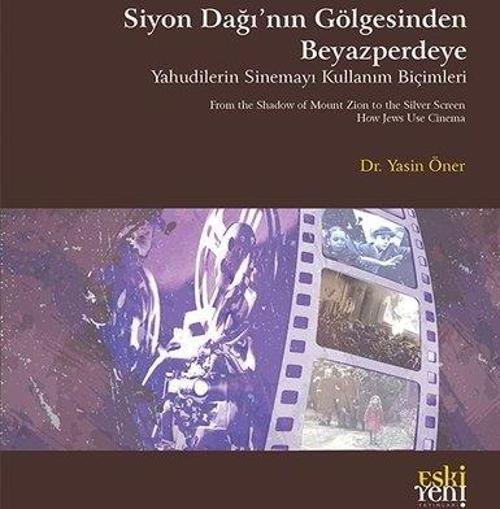 Siyon Dağı'nın Gölgesinde Beyazperdeye - Yahudilerin Sinemayı Kullanım Biçimleri