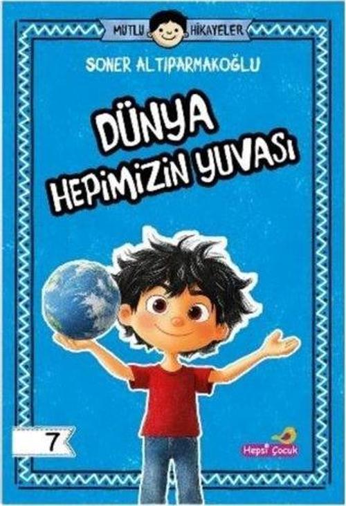Dünya Hepimizin Yuvası - Mutlu Hikayeler Serisi 7