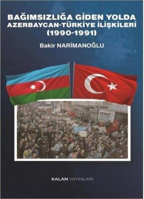 Bağımsızlığa Giden Yolda Azerbaycan - Türkiye İlişkileri (1990 - 1991)