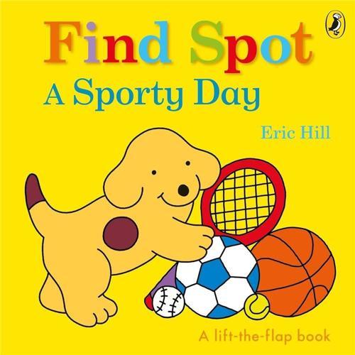 Spot: Find Spot: A Sporty Day (A Lift-the-Flap Story)