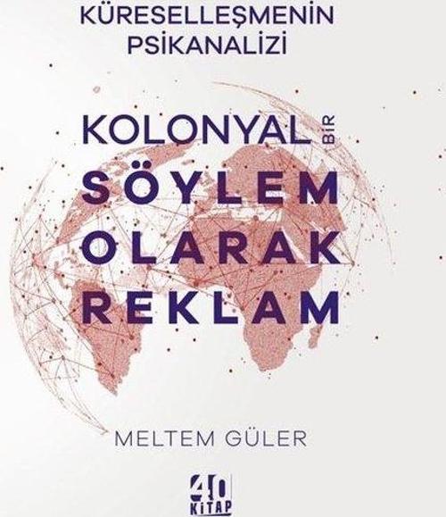 Kolonyal Bir Söylem Olarak Reklam - Küreselleşmenin Psikanalizi