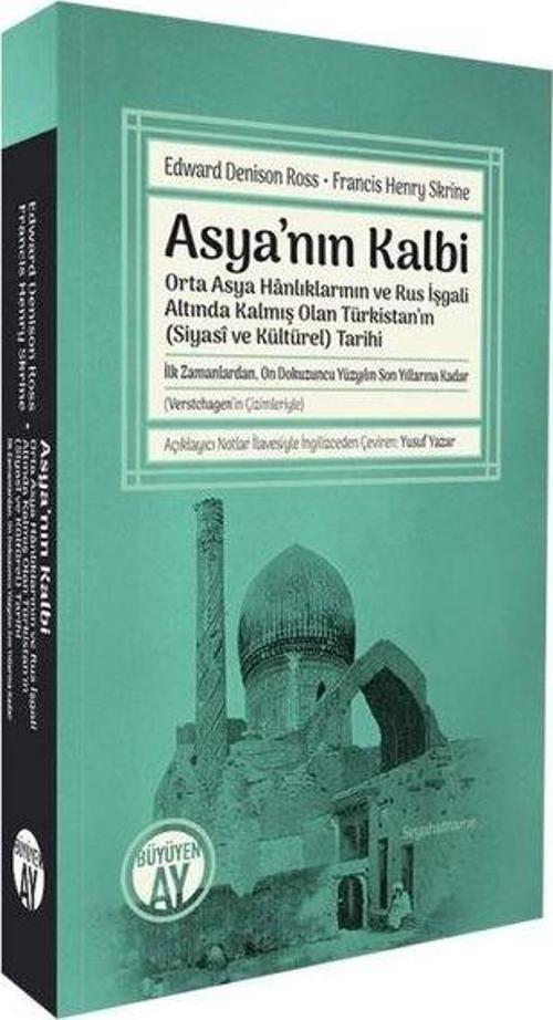 Asya'nın Kalbi - Orta Asya Hanlıklarının ve Rus İşgali Altında Kalmış Olan Türkistan'ın Siyasi ve Kü