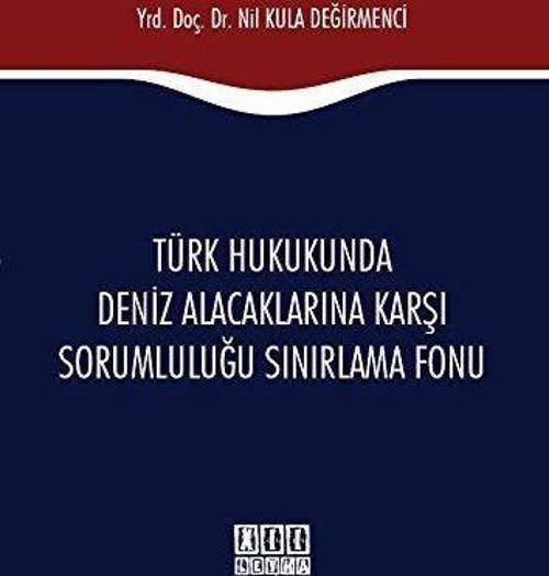 Türk Hukukunda Deniz Alacaklarına Karşı Sorumluluğu Sınırlama Fonu