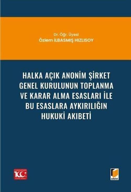Halka Açık Anonim Şirket Genel Kurulunun Toplanma ve Karar Alma Esasları ile Bu Esaslara Aykırılığın Hukuki Akıbeti