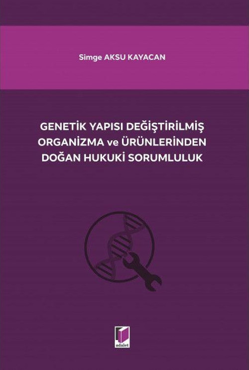 Genetik Yapısı Değiştirilmiş Organizma ve Ürünlerinden Doğan Hukuki Sorumluluk