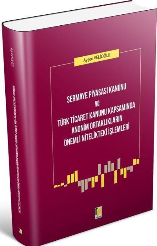 Sermaye Piyasası Kanunu ve Türk Ticaret Kanunu Kapsamında Anonim Ortaklıkların Önemli Nitelikteki İşlemleri